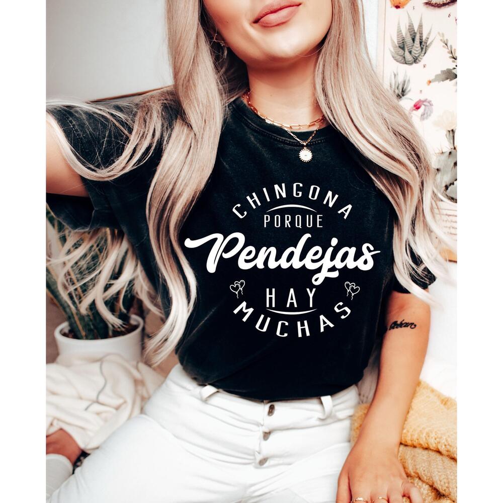 Chingona Porque Pendejas Hay Muchas Shirt